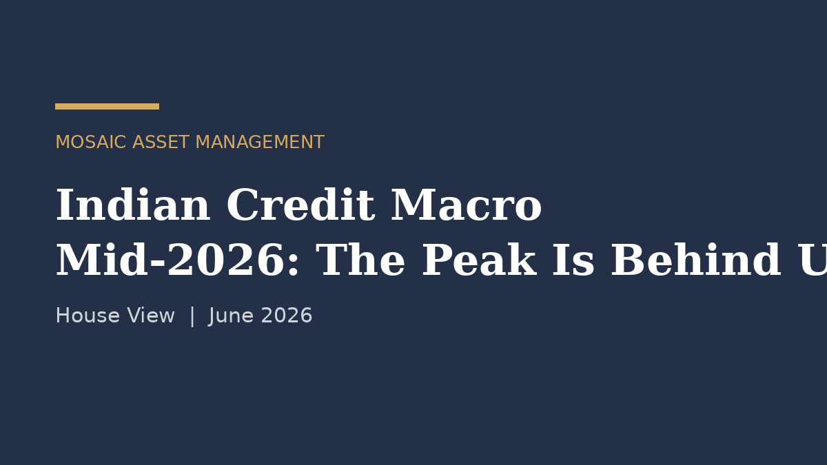 Indian Credit Macro — Mid-2026: The Peak Is Behind Us. House View, June 2026